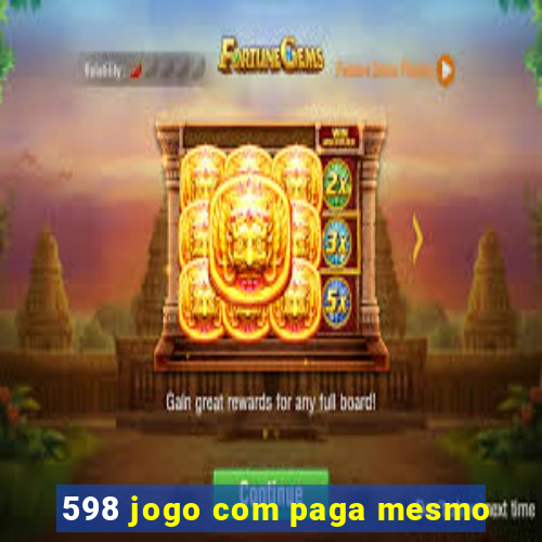 598 jogo com paga mesmo